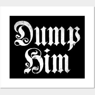 Dump Him Posters and Art